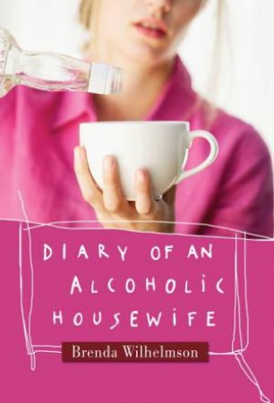 Diary of an Alcoholic Housewife by Brenda Wilhelmson