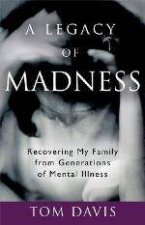 A Legacy of Madness Recovering My Family from Generations of Mental