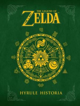 The Legend Of Zelda: The Hyrule Historia by Shigera Miyamotol & Akira Himekawa
