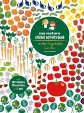 In the Vegetable Garden My Nature Sticker Activity Book Ages 5 and up with 102 stickers 24 activities and 1 quiz
