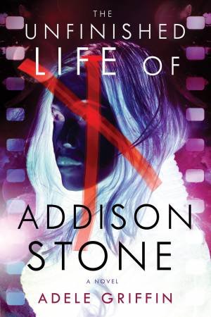 The Unfinished Life Of Addison Stone by Adele Griffin