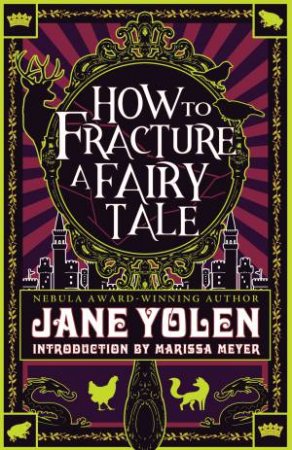 How To Fracture A Fairy Tale by Jane Yolen & Marissa Meyer