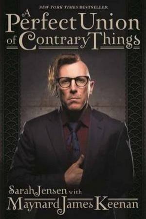 A Perfect Union of Contrary Things by Maynard James Keenan & Sarah Jensen