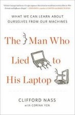 The Man Who Lied to His Laptop  What We Can Learn About Ourselves from Our Machines