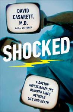 Shocked: A Doctor Investigates the Blurred Lines Between Life and Death by David Casarett