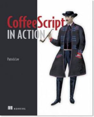 Coffeescript in Action by Professor Patrick Lee