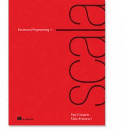 Functional Programming in Scala by Paul Chiusano