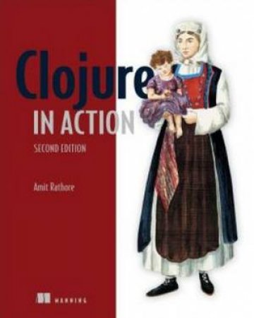 Clojure in Action (2nd Edition) by Amit Rathore