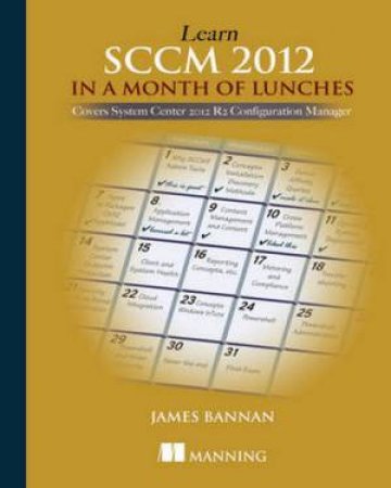 Learn SCCM 2012 in a Month of Lunches by James C. Bannan