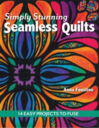 Simply Stunning Seamless Quilts by Anna Faustino