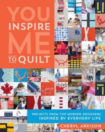 You Inspire Me to Quilt by Cheryl Arkison