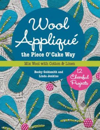 Wool Applique the Piece O' Cake Way by Becky Goldsmith & Linda Jenkins