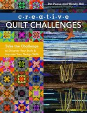 Creative Quilt Challenges Take The Challenge To Discover Your Style And Improve Your Design Skills