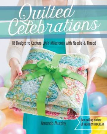 Quilted Celebrations by Amanda Murphy