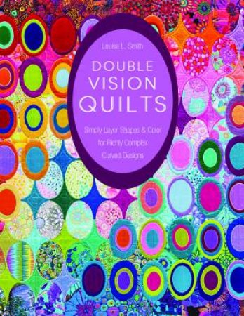 Double Vision Quilts by Louisa L Smith