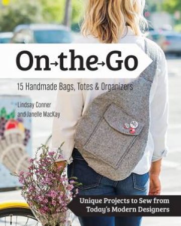 On The Go Bags by Lindsay Conner & Janelle MacKay
