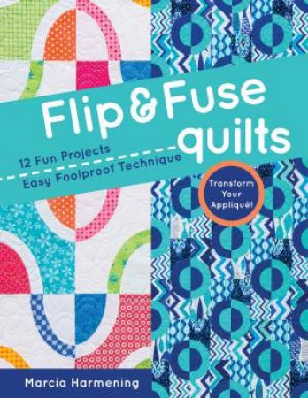 Flip & Fuse Quilts by Marcia Harmening