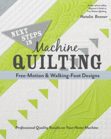 Next Steps In Machine Quilting by Natalia Bonner