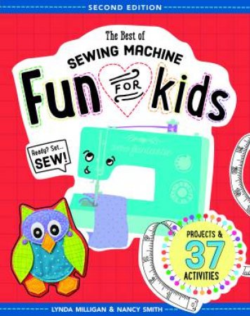 The Best Of Sewing Machine Fun For Kids by Lynda Milligan & Nancy Smith