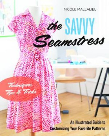 The Savvy Seamstress by Nicole Mallalieu