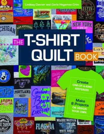 The T-Shirt Quilt Book by Lindsay Conner & Carla Hegeman Crim