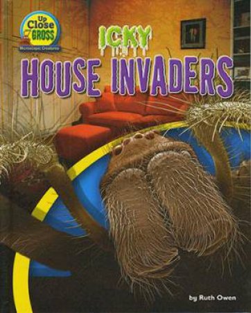 Up Close and Gross: Icky House Invaders by Ruth Owen