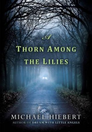 A Thorn Among Lilies by Michael Hiebert