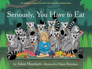 Seriously, You Have to Eat by Adam Mansbach