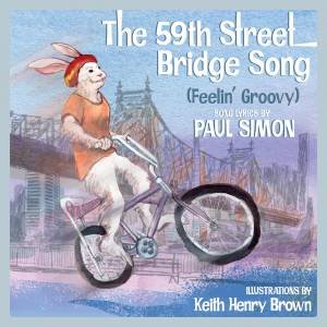 The 59th Street Bridge Song (Feelin’ Groovy) by Paul Simon & Keith Henry Brown
