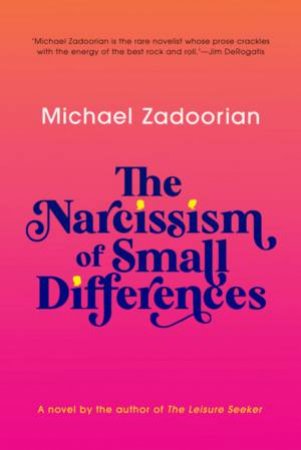 The Narcissism Of Small Differences by Michael Zadoorian