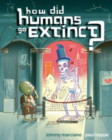 How Did Humans Go Extinct? by Johnny Marciano & Paul Hoppe