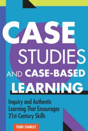 Case Studies And Case-Based Learning by Todd Stanley