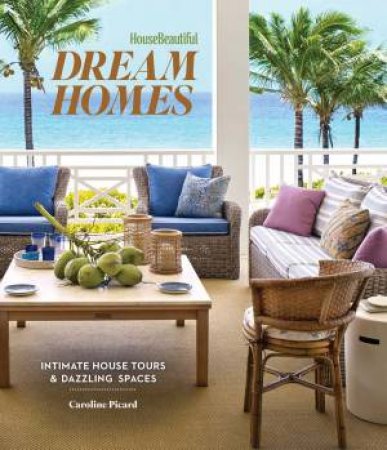House Beautiful: Dream Homes by Caroline Picard
