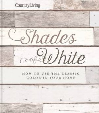 Country Living: Shades Of White by Various