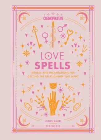 Cosmopolitan's Love Spells by Cosmopolitan & Shawn Engel