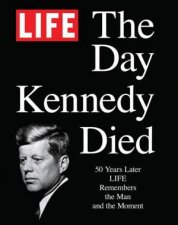 LIFE The Day Kennedy Died