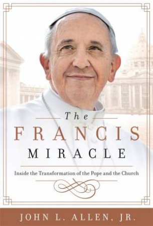 The Francis Miracle by John L. Allen