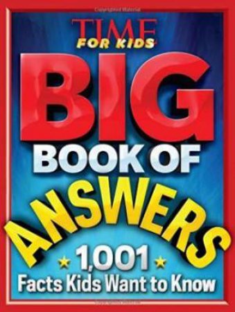 Time For Kids: Big Book Of Answers: 1,001 Facts Kids Want To Know by Various
