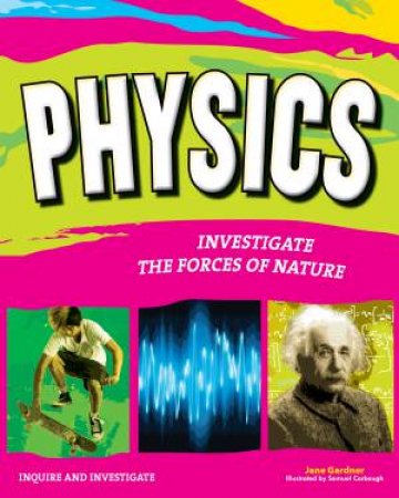 Physics: Investigate the forces of nature by Jane P Gardner