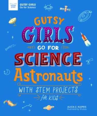 Gutsy Girls Go For Science: Astronauts by Alicia Klepeis & Hui Li
