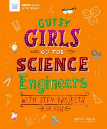 Gutsy Girls Go For Science: Engineers by Diane Taylor & Hui Li