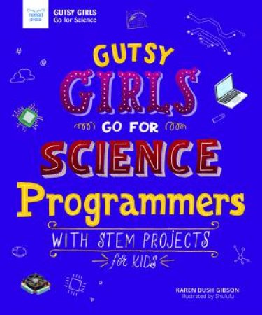 Gutsy Girls Go For Science: Programmers by Karen Bush Gibson & Hui Li