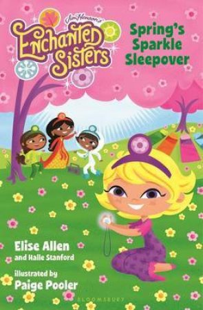 Jim Henson's Enchanted Sisters: Spring's Sparkle Sleepover by Elise Allen & Halle Stanford