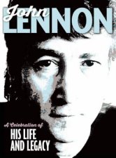 John Lennon A Celebration of His Life and Legacy