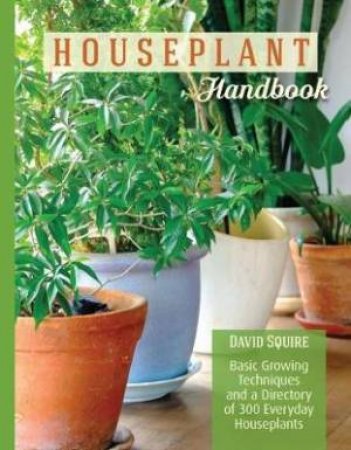 The Houseplant Handbook by David Squire