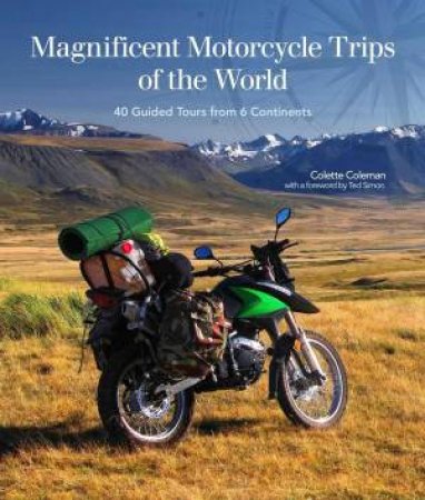 Magnificent Motorcycle Trips Of The World by Colette Coleman