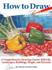 How to Draw A comprehensive drawing course Still life landscapes buildings people and portraits