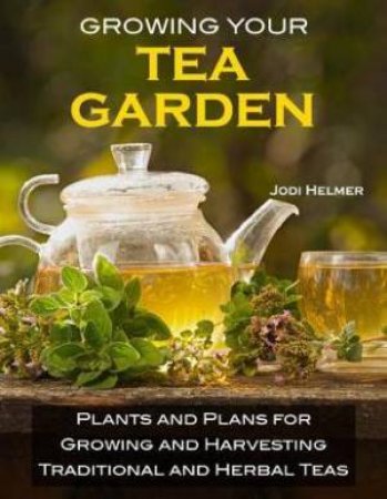 Growing Your Own Tea Garden by Jodi Helmer