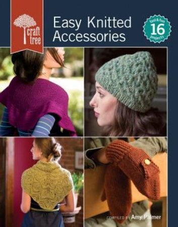 Craft Tree Easy Knitted Accessories by AMY PALMER