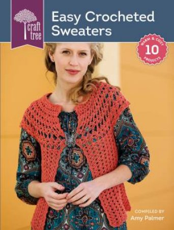 Craft Tree Easy Crochet Sweaters by AMY PALMER